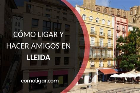 contactes lleida|Conocer gente en Lleida